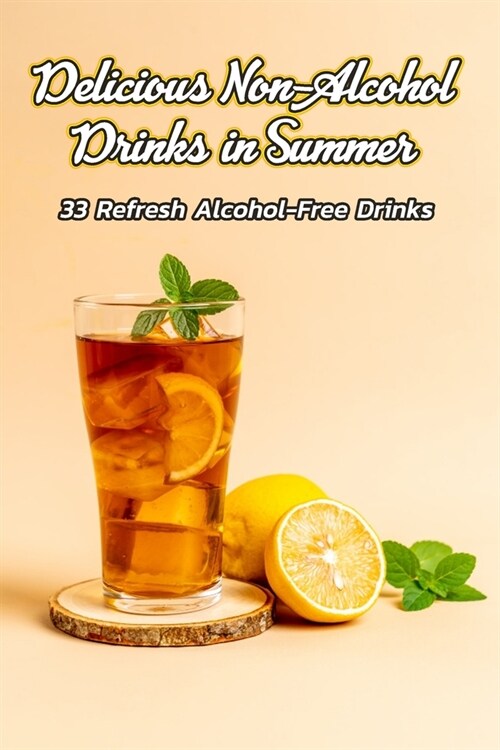 Delicious Non-Alcohol Drinks in Summer: 33 Refresh Alcohol-Free Drinks: Summer Non-Alcohol Drinks (Paperback)