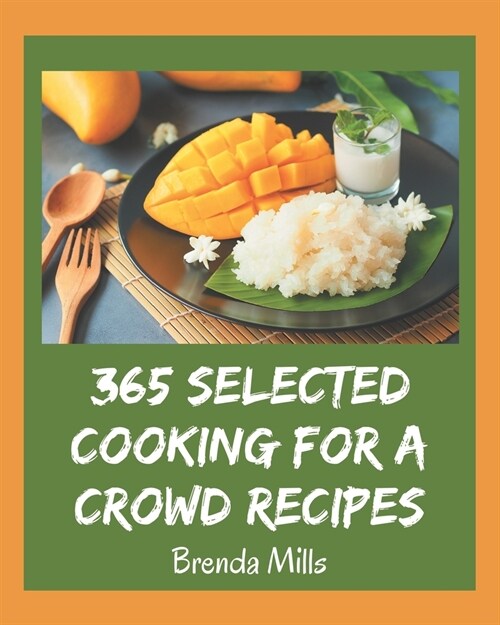 365 Selected Cooking for a Crowd Recipes: An Inspiring Cooking for a Crowd Cookbook for You (Paperback)