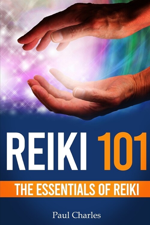 Reiki 101: The Essentials of Reiki (Paperback)