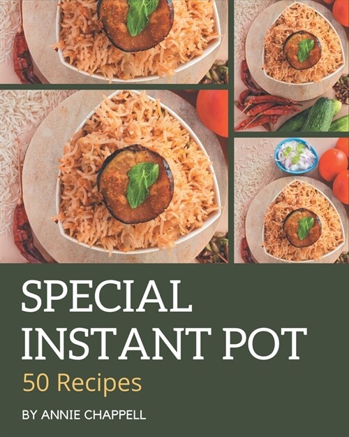 50 Special Instant Pot Recipes: The Instant Pot Cookbook for All Things Sweet and Wonderful! (Paperback)