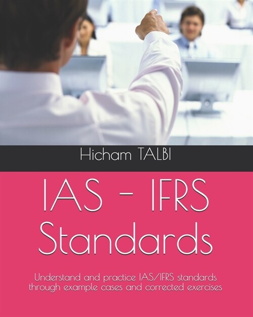 IAS - IFRS Standards: Understand and practice IAS/IFRS standards through example cases and corrected exercises (Paperback)