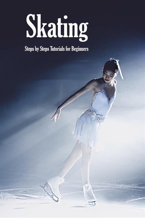 Skating: Steps by Steps Tutorials for Beginners: Human Body (Paperback)