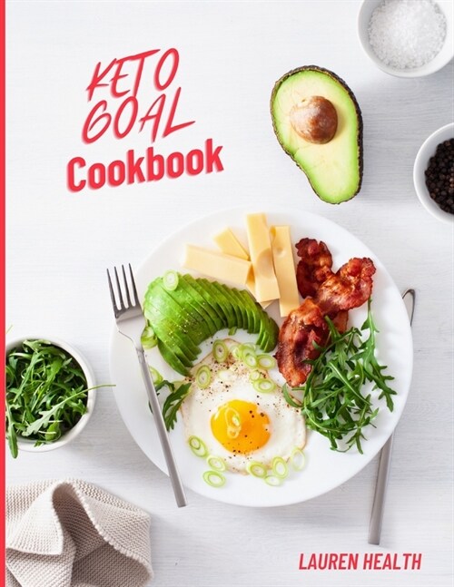 Keto Goal Cookbook: 50 delicious ketogenic recipes for your goals - Recipes Including Appetizers, Mains, Desserts and More - Low Carb reci (Paperback)