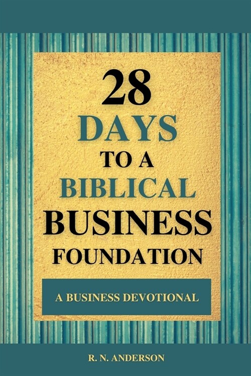 28 Days to a Biblical Business Foundation: A Business Devotional (Paperback)