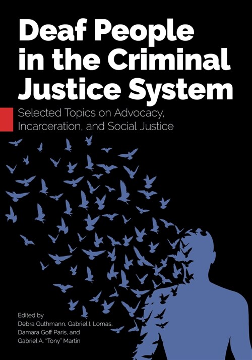 Deaf People in the Criminal Justice System: Selected Topics on Advocacy, Incarceration, and Social Justice (Hardcover)