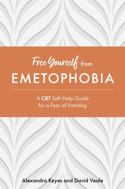 Free Yourself from Emetophobia : A CBT Self-Help Guide for a Fear of Vomiting (Paperback)