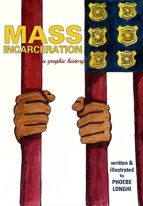 Mass Incarceration: A Graphic History (Paperback)