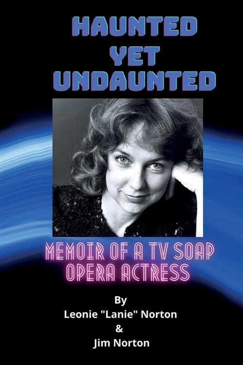 Haunted yet Undaunted: Memoir of a TV Soap Opera Actress (Paperback)