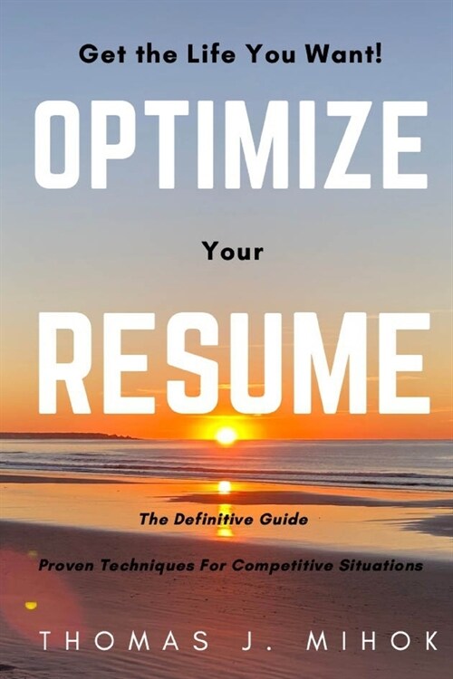 Optimize Your Resume: Proven Techniques For Competitive Situations (Paperback)