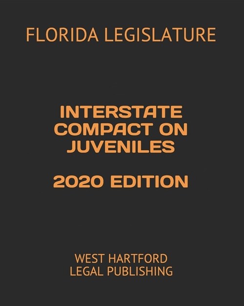 Interstate Compact on Juveniles 2020 Edition: West Hartford Legal Publishing (Paperback)