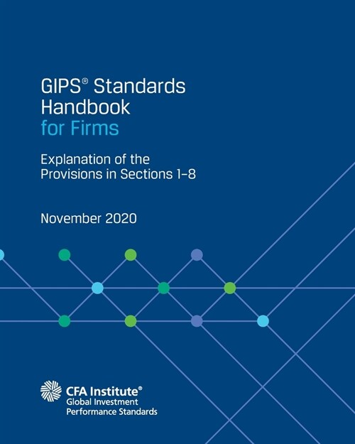 GIPS(R) Standards Handbook for Firms: Explanation of the Provisions in Sections 1-8 (Paperback)