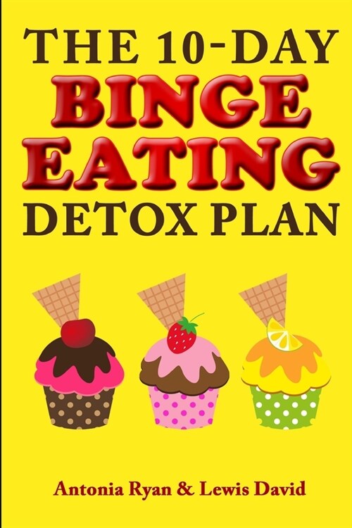 The 10-Day Binge Eating Detox Plan: Freedom from Over Eating, Emotional Eating, and Weight Loss Dieting (Paperback)