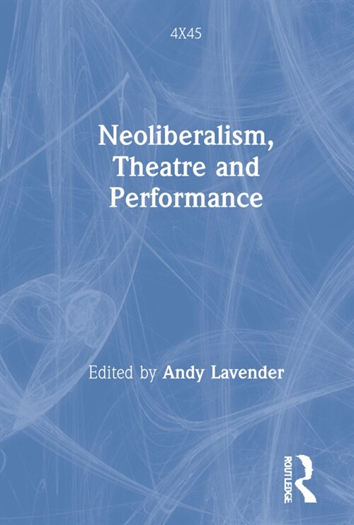 Neoliberalism, Theatre and Performance (Hardcover, 1)