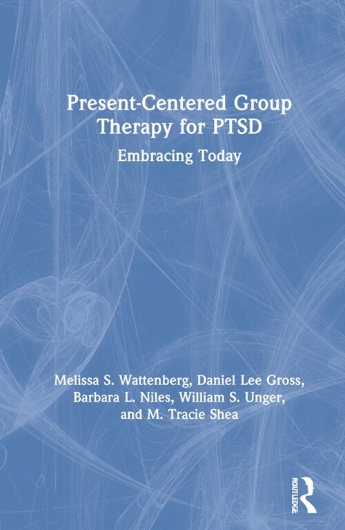 Present-Centered Group Therapy for PTSD : Embracing Today (Hardcover)