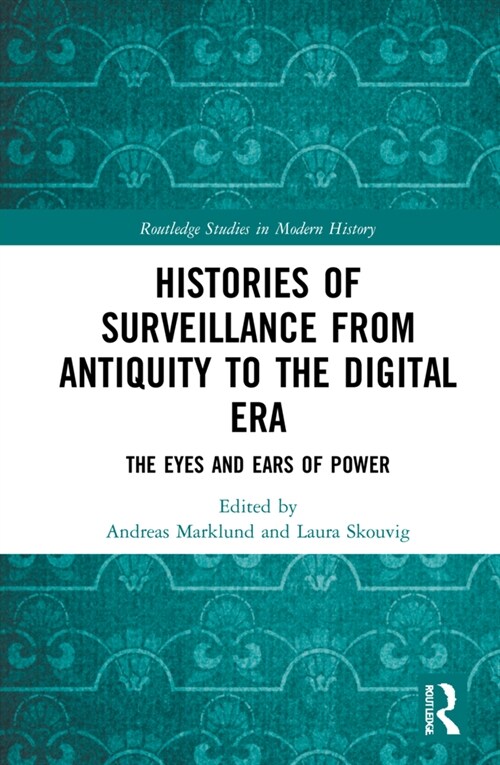 Histories of Surveillance from Antiquity to the Digital Era : The Eyes and Ears of Power (Hardcover)