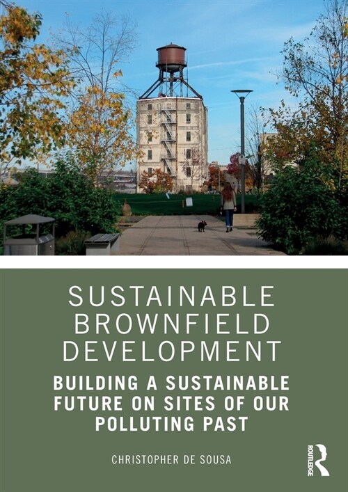 Sustainable Brownfield Development : Building a Sustainable Future on Sites of our Polluting Past (Paperback)