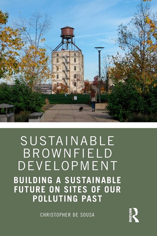 Sustainable Brownfield Development : Building a Sustainable Future on Sites of our Polluting Past (Hardcover)