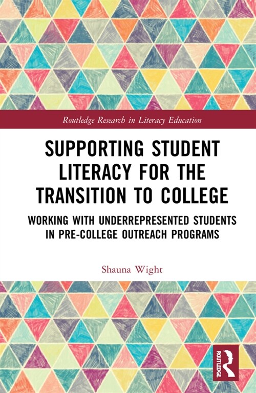 Supporting Student Literacy for the Transition to College : Working with Underrepresented Students in Pre-College Outreach Programs (Hardcover)