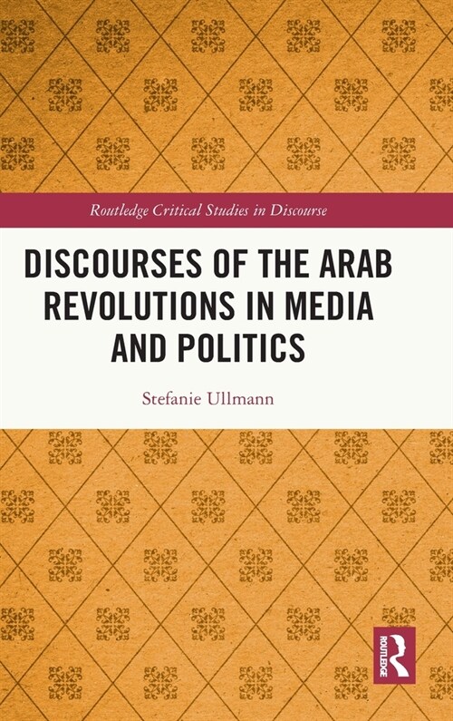 Discourses of the Arab Revolutions in Media and Politics (Hardcover, 1)