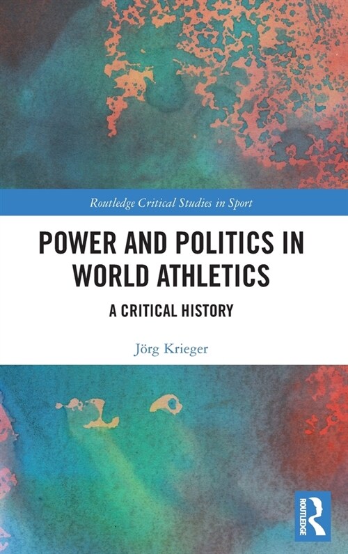 Power and Politics in World Athletics : A Critical History (Hardcover)