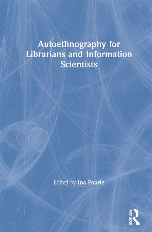 Autoethnography for Librarians and Information Scientists (Hardcover, 1)