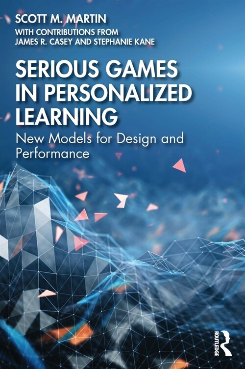 Serious Games in Personalized Learning : New Models for Design and Performance (Paperback)