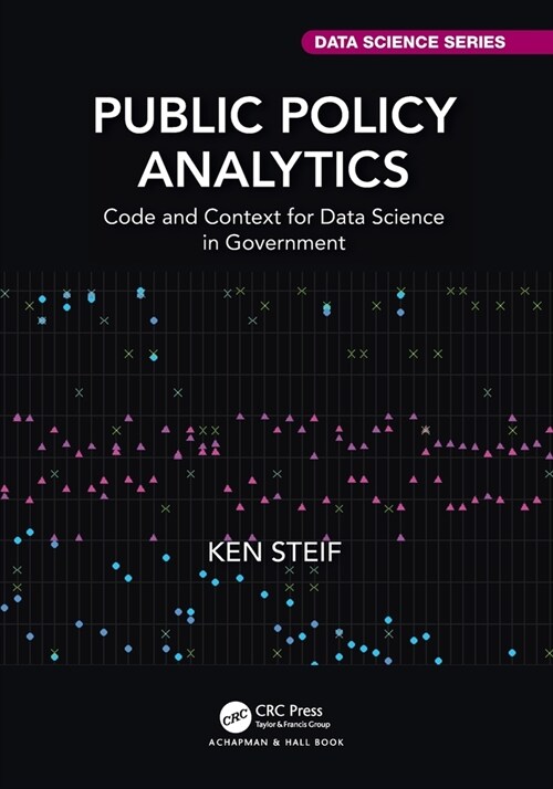 Public Policy Analytics : Code and Context for Data Science in Government (Paperback)