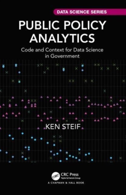 Public Policy Analytics : Code and Context for Data Science in Government (Hardcover)