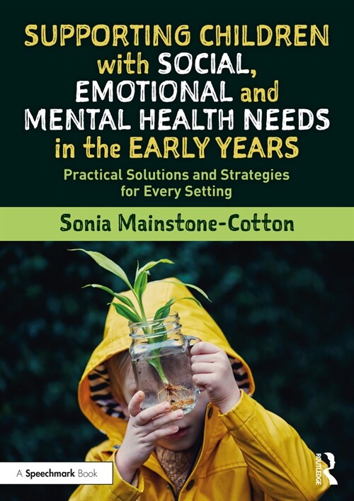 Supporting Children with Social, Emotional and Mental Health Needs in the Early Years : Practical Solutions and Strategies for Every Setting (Paperback)