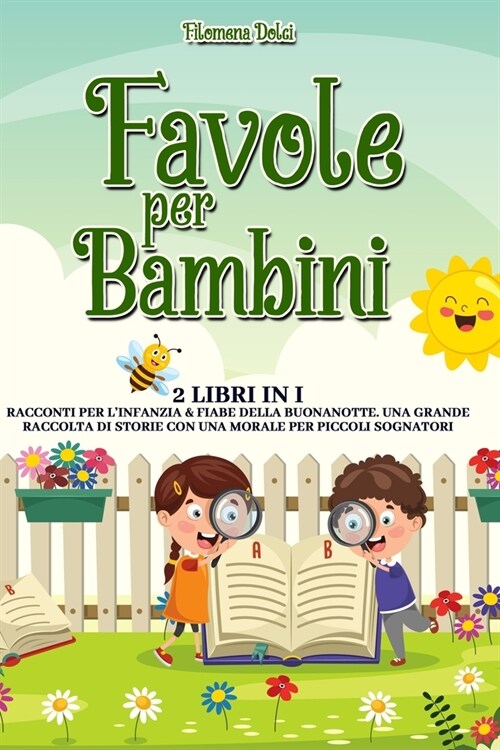 Favole per Bambini: 2 libri in 1: Le Storie per lInfanzia & Fiabe della Buonanotte. Una Grande Collezione di Racconti con una Morale per (Paperback)