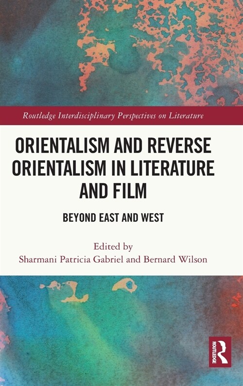 Orientalism and Reverse Orientalism in Literature and Film : Beyond East and West (Hardcover)