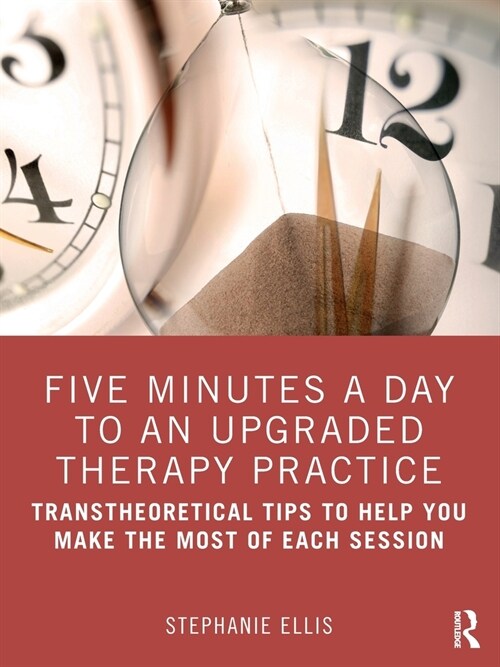Five Minutes a Day to an Upgraded Therapy Practice : Transtheoretical Tips to Help You Make the Most of Each Session (Paperback)