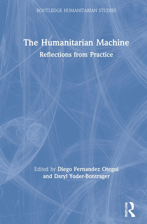 The Humanitarian Machine : Reflections from Practice (Hardcover)