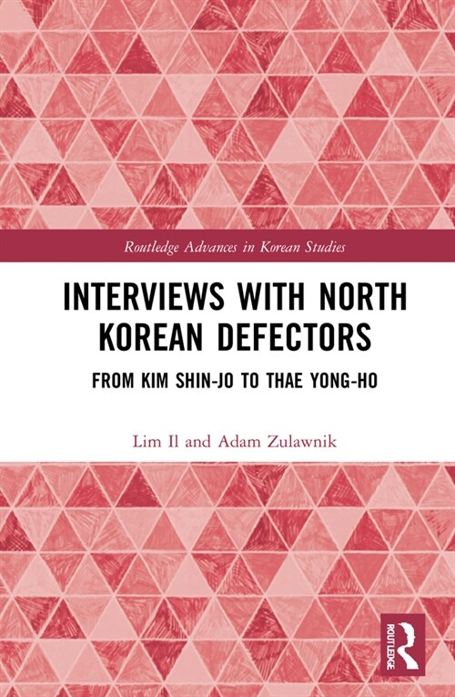 Interviews with North Korean Defectors : From Kim Shin-jo to Thae Yong-ho (Hardcover)