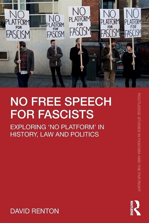 No Free Speech for Fascists : Exploring ‘No Platform’ in History, Law and Politics (Paperback)