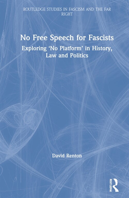 No Free Speech for Fascists : Exploring ‘No Platform’ in History, Law and Politics (Hardcover)