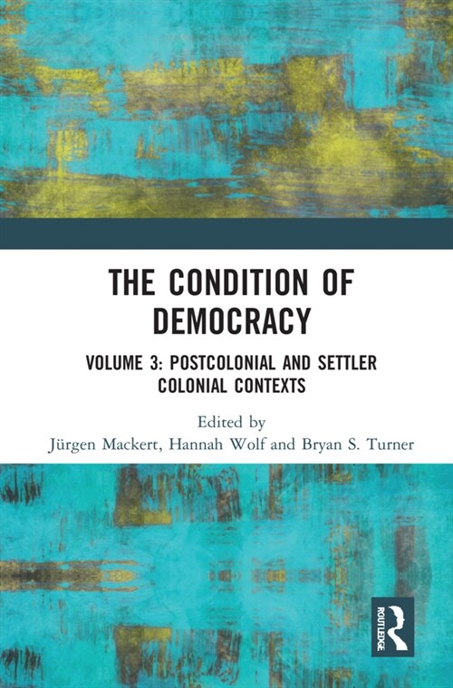 The Condition of Democracy : Volume 3: Postcolonial and Settler Colonial Contexts (Hardcover)