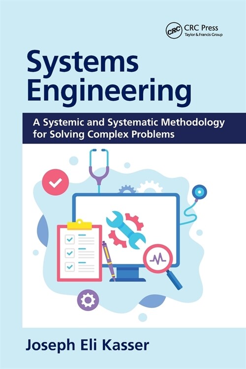 Systems Engineering : A Systemic and Systematic Methodology for Solving Complex Problems (Paperback)