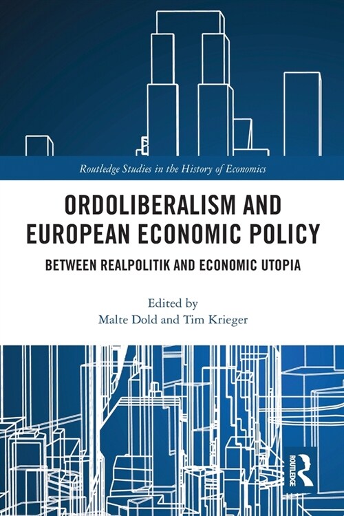 Ordoliberalism and European Economic Policy : Between Realpolitik and Economic Utopia (Paperback)