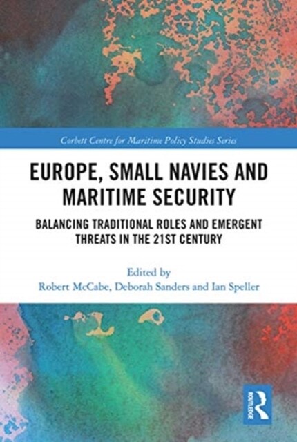 Europe, Small Navies and Maritime Security : Balancing Traditional Roles and Emergent Threats in the 21st Century (Paperback)