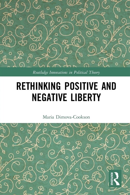 Rethinking Positive and Negative Liberty (Paperback, 1)