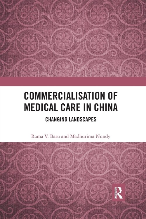 Commercialisation of Medical Care in China : Changing Landscapes (Paperback)