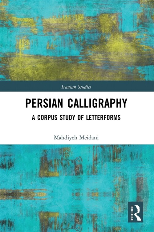 Persian Calligraphy : A Corpus Study of Letterforms (Paperback)