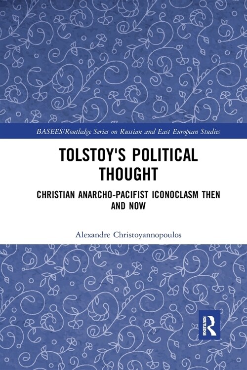 Tolstoys Political Thought : Christian Anarcho-Pacifist Iconoclasm Then and Now (Paperback)