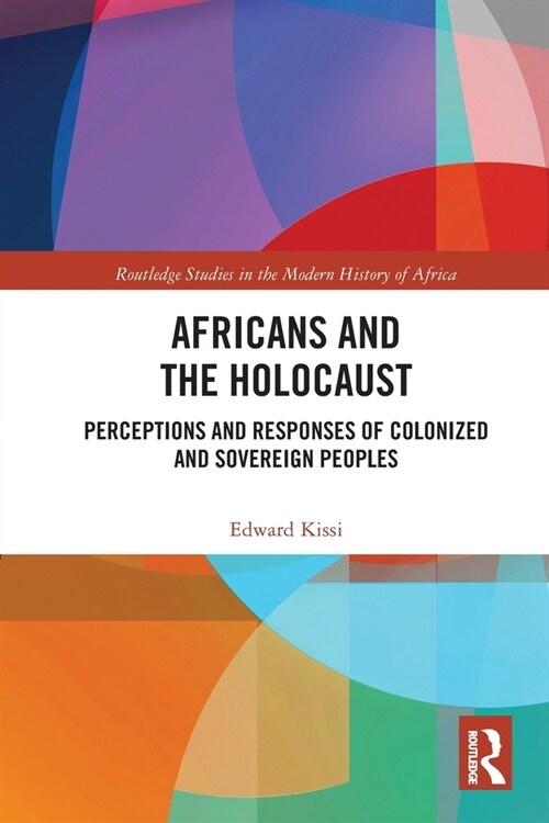 Africans and the Holocaust : Perceptions and Responses of Colonized and Sovereign Peoples (Paperback)