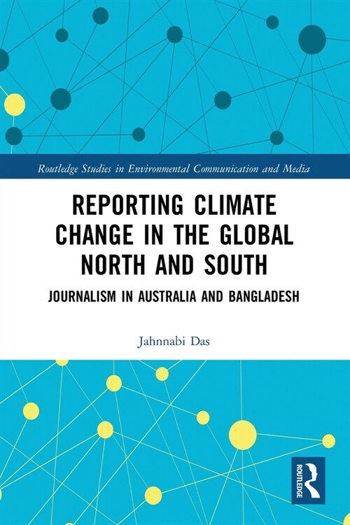 Reporting Climate Change in the Global North and South : Journalism in Australia and Bangladesh (Paperback)