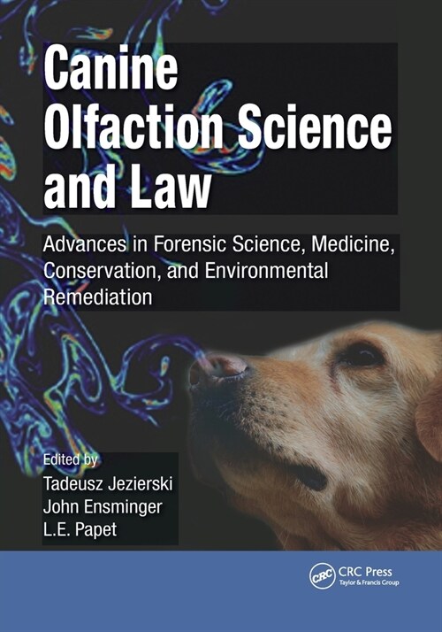 Canine Olfaction Science and Law : Advances in Forensic Science, Medicine, Conservation, and Environmental Remediation (Paperback)