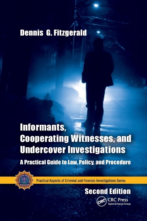 Informants, Cooperating Witnesses, and Undercover Investigations : A Practical Guide to Law, Policy, and Procedure, Second Edition (Paperback, 2 ed)