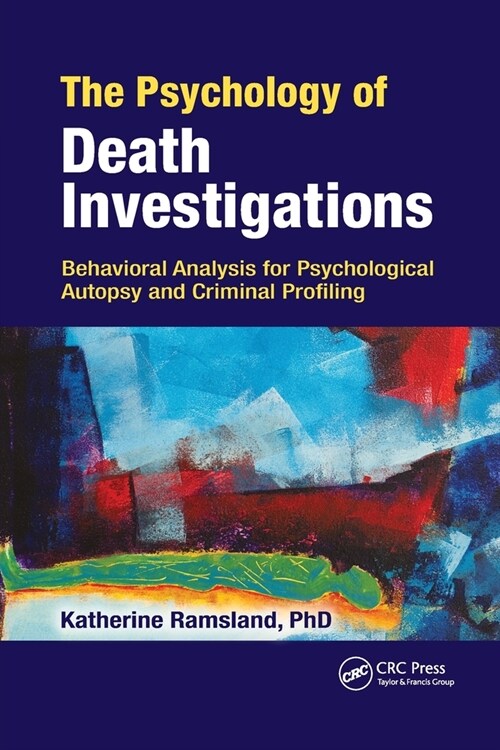 The Psychology of Death Investigations : Behavioral Analysis for Psychological Autopsy and Criminal Profiling (Paperback)