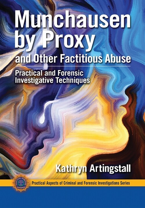 Munchausen by Proxy and Other Factitious Abuse : Practical and Forensic Investigative Techniques (Paperback)